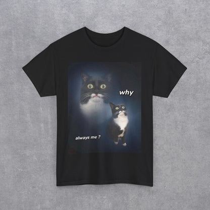 Funny Cat Meme "Why Always Me?" T-Shirt