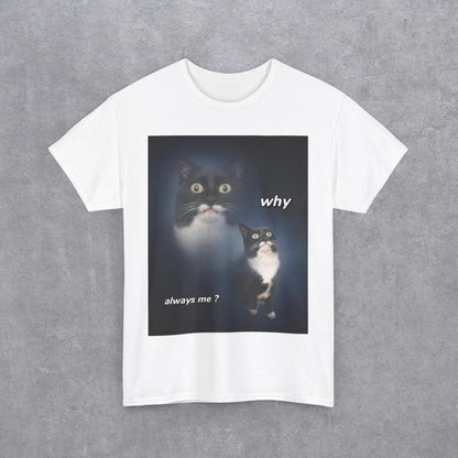 Funny Cat Meme "Why Always Me?" T-Shirt