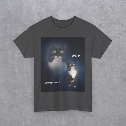 Funny Cat Meme "Why Always Me?" T-Shirt