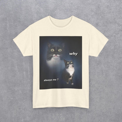 Funny Cat Meme "Why Always Me?" T-Shirt