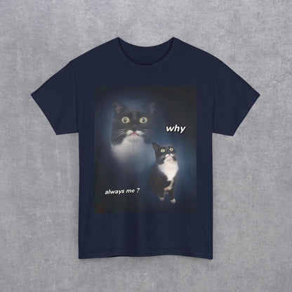 Funny Cat Meme "Why Always Me?" T-Shirt