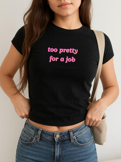 Too Pretty For a Job Baby Tee