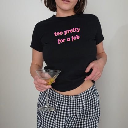 Too Pretty For a Job Baby Tee