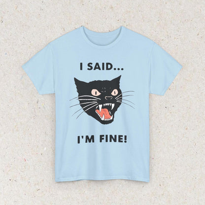 Cat Funny " I SAID... IM FINE" Meme Shirt, Funny Cat Meme T-shirt Gift for Woman Shirt Trendy Summer Clothes Ironic Stupid Cat Tee