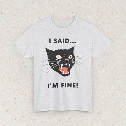 Cat Funny " I SAID... IM FINE" Meme Shirt