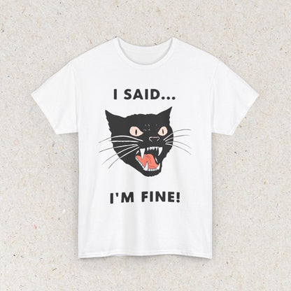 Cat Funny " I SAID... IM FINE" Meme Shirt, Funny Cat Meme T-shirt Gift for Woman Shirt Trendy Summer Clothes Ironic Stupid Cat Tee