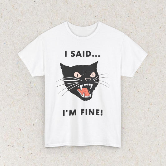 Cat Funny " I SAID... IM FINE" Meme Shirt, Funny Cat Meme T-shirt Gift for Woman Shirt Trendy Summer Clothes Ironic Stupid Cat Tee